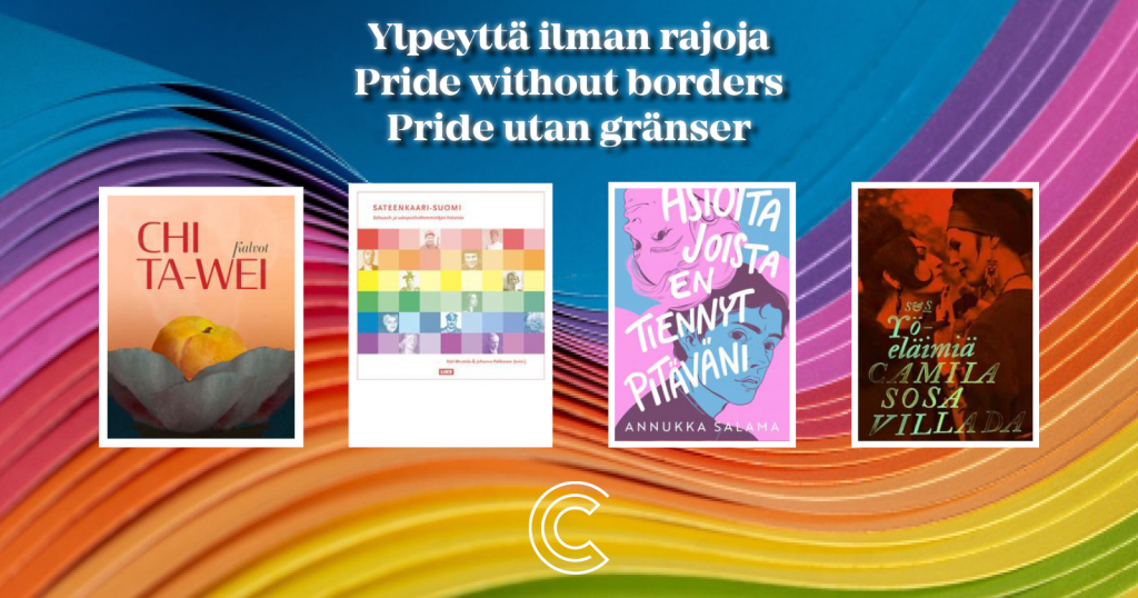 Valkoisella tekstit Ylpeyttä ilman rajoja, Pride without borders, Pride utan gränser. Neljän kirjan kannet, joista ensimmäinen kirja on Chi Ta-wein Kalvot, toinen on Kati Mustolan ja Johanna Pakkasen Sateenkaari-Suomi : seksuaali- ja sukupuolivähemmistöjen historiaa, kolmas on Annukka salaman Asioita joista en tiennyt pitäväni, neljäs on Camila Sosa Viladan Yöeläimiä. Taustalla on monivärinen aaltoileva kuvio. Alhaalla valkoinen Celian C-tunnus.